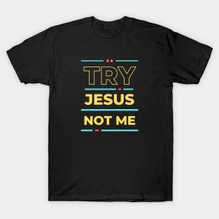 Try Jesus Not Me | Christian Typography T-Shirt